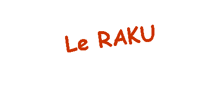 Zone de Texte: Le RAKU